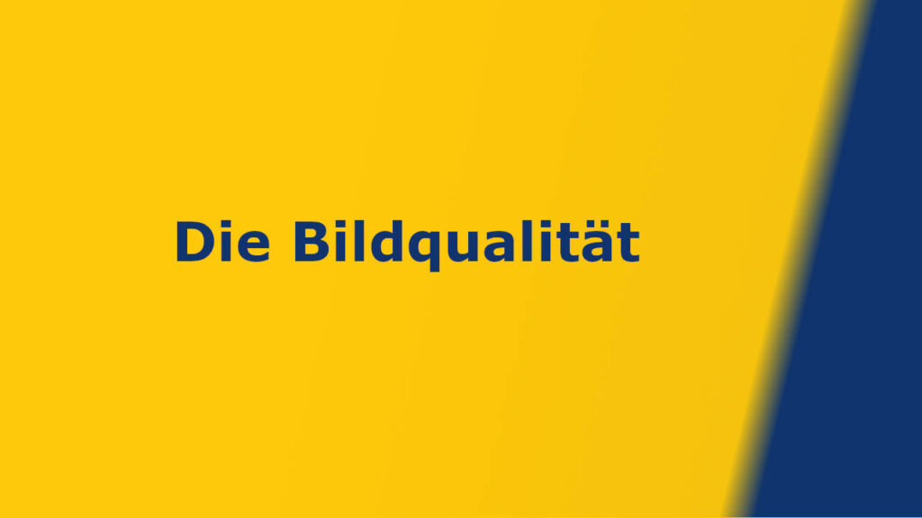 Was ist so wichtig an der Bildqualität?